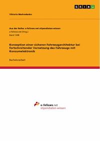 Konzeption einer sicheren Fahrzeugarchitektur bei fortschreitender Vernetzung des Fahrzeugs mit Konsumelektronik - Viktoria Medvedenko - E-Book
