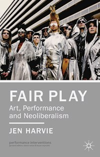 Fair Play - Art, Performance and Neoliberalism - J. Harvie - E-Book