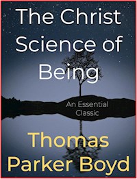 The Christ Science of Being - Thomas Parker Boyd - E-Book