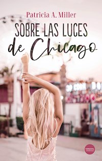 Sobre las luces de Chicago - Patricia A. Miller - E-Book