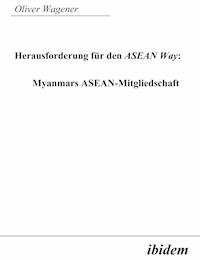 Herausforderung für den ASEAN Way: Myanmars ASEAN-Mitgliedschaft - Oliver Wagener - E-Book