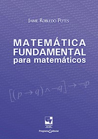 Matemática fundamental para matemáticos - Jaime Robledo Potes - E-Book