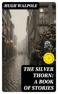 The Silver Thorn: A Book of Stories - Hugh Walpole - E-Book