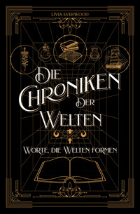 Die Chroniken der Welten: Worte, die Welten formen - Livia Everwood - E-Book