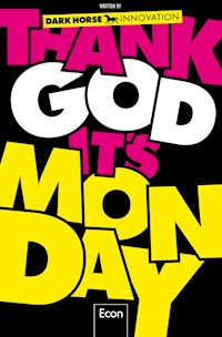 Thank God it's Monday! - Dark Horse Innovation - E-Book
