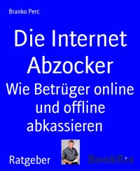 Die Internet Abzocker - Branko Perc - E-Book