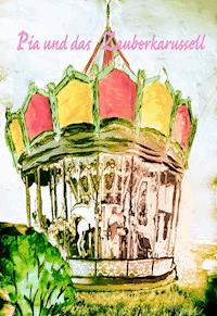 Pia und das Zauberkarussell - Christoph Bender - E-Book