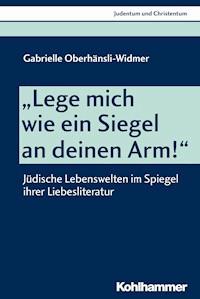 "Lege mich wie ein Siegel an deinen Arm!" - Gabrielle Oberhänsli-Widmer - E-Book