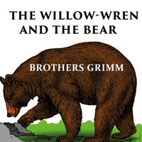 The Willow-Wren and The Bear - Brothers Grimm - Hörbuch