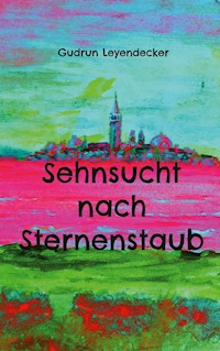 Sehnsucht nach Sternenstaub - Gudrun Leyendecker - E-Book