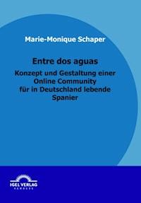 Entre dos aguas - Konzept und Gestaltung einer Online Community für in Deutschland lebende Spanier - Marie-Monique Schaper - E-Book