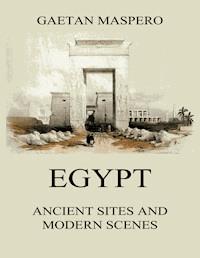 Egypt: Ancient Sites and Modern Scenes - Gaston Maspero - E-Book