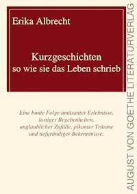 Kurzgeschichten - so wie sie das Leben schrieb - Erika Albrecht - E-Book