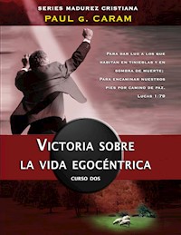 Victoria sobre la vida egocéntrica - Dr. Paul G. Caram - E-Book