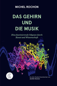 Das Gehirn und die Musik - Michel Rochon - E-Book