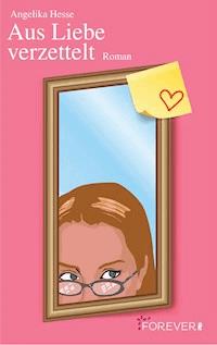 Aus Liebe verzettelt - Angelika Hesse - E-Book