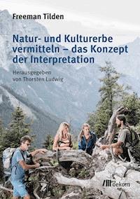Natur- und Kulturerbe vermitteln – das Konzept der Interpretation - Freeman Tilden - E-Book