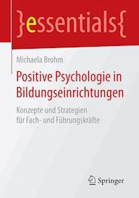 Positive Psychologie in Bildungseinrichtungen - Michaela Brohm - E-Book