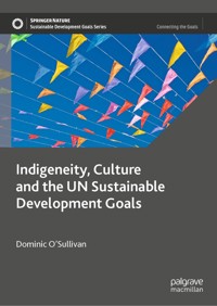Indigeneity, Culture and the UN Sustainable Development Goals - Dominic O'Sullivan - E-Book