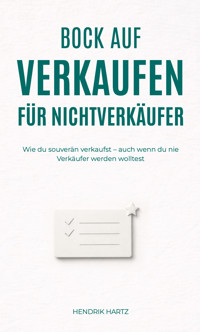Bock auf Verkaufen für Nichtverkäufer - Hendrik Hartz - E-Book