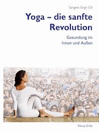 Yoga – die sanfte Revolution - Sangeet Singh Gill - E-Book