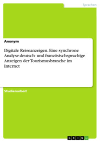 Digitale Reiseanzeigen. Eine synchrone Analyse deutsch- und französischsprachige Anzeigen der Tourismusbranche im Internet -  - E-Book
