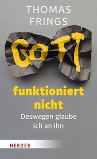 Gott funktioniert nicht - Thomas Frings - E-Book