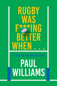 Rugby Was F***ing Better When... - Paul Williams - E-Book