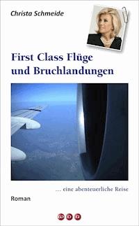 First Class Flüge und Bruchlandungen … - Christa Schmeide - E-Book