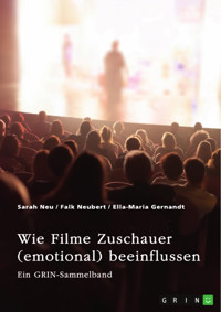 Wie Filme Zuschauer (emotional) beeinflussen. Welchen Effekt haben Perspektive, Ton, Farbe und Product Placements? - Sarah Neu - E-Book