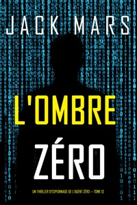 L'Ombre Zéro (Un thriller d'espionnage de l'Agent Zéro — tome 13) - Jack Mars - E-Book