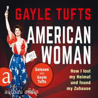 American Women - How I lost my Heimat und found my Zuhause (Gekürzt) - Galye Tufts - Hörbuch