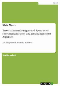 Essverhaltensstörungen und Sport unter sportmedizinischen und gesundheitlichen Aspekten - Silvia Alpers - E-Book