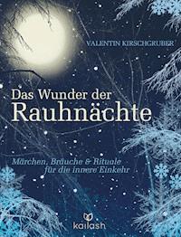 Das Wunder der Rauhnächte - Valentin Kirschgruber - E-Book