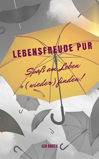 Lebensfreude pur: Spaß am Leben (wieder) finden - Lea Barth - E-Book