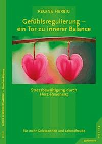 Gefühlsregulierung – ein Tor zu innerer Balance - Regine Herbig - E-Book