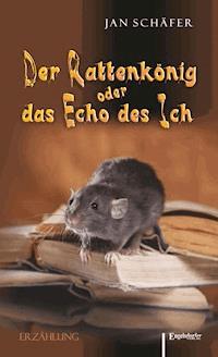 Der Rattenkönig oder das Echo des Ich - Jan Schäfer - E-Book