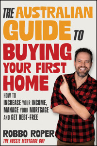 The Australian Guide to Buying Your First Home - Robbo Roper - E-Book