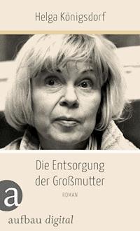 Die Entsorgung der Großmutter - Helga Königsdorf - E-Book