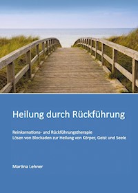 Heilung durch Rückführung - Martina Lehner - E-Book