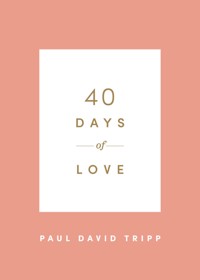 40 Days of Love - Paul David Tripp - E-Book