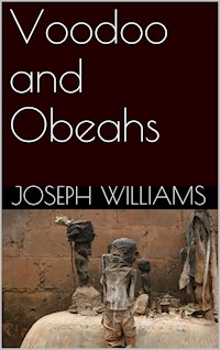 Voodoo and Obeahs - Joseph Williams - E-Book