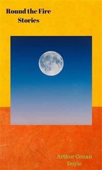 Round the Fire Stories - Arthur Conan Doyle - E-Book