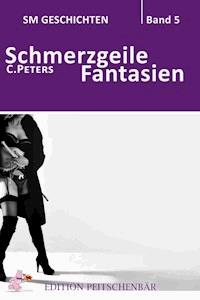 Schmerzgeile Fantasien - C. Peters - E-Book