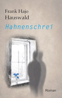 Hahnenschrei - Frank Hajo Hauswald - E-Book