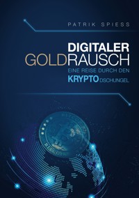Digitaler Goldrausch - Patrik Spiess - E-Book