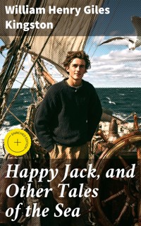 Happy Jack, and Other Tales of the Sea - William Henry Giles Kingston - E-Book