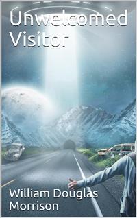Unwelcomed Visitor - William Douglas Morrison - E-Book
