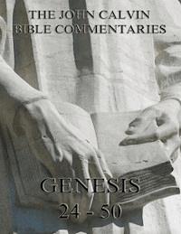 John Calvin's Commentaries On Genesis 24 - 50 - John Calvin - E-Book