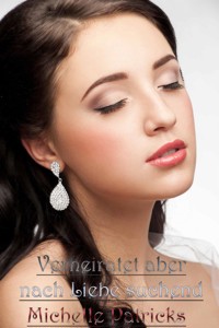 Verheiratet aber nach Liebe suchend - Michelle Patricks - E-Book